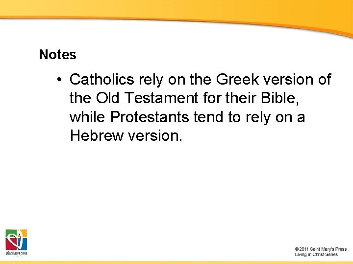 Notes • Catholics rely on the Greek version of the Old Testament for their