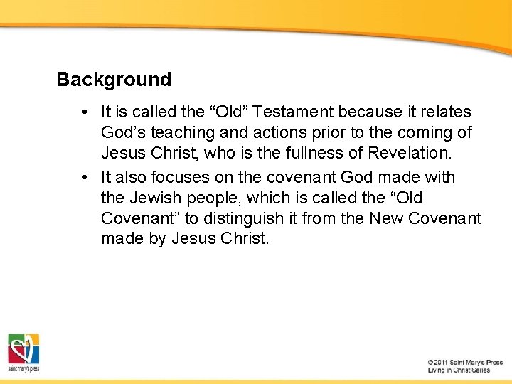 Background • It is called the “Old” Testament because it relates God’s teaching and