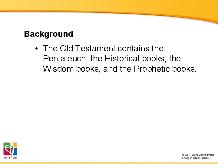 Background • The Old Testament contains the Pentateuch, the Historical books, the Wisdom books,