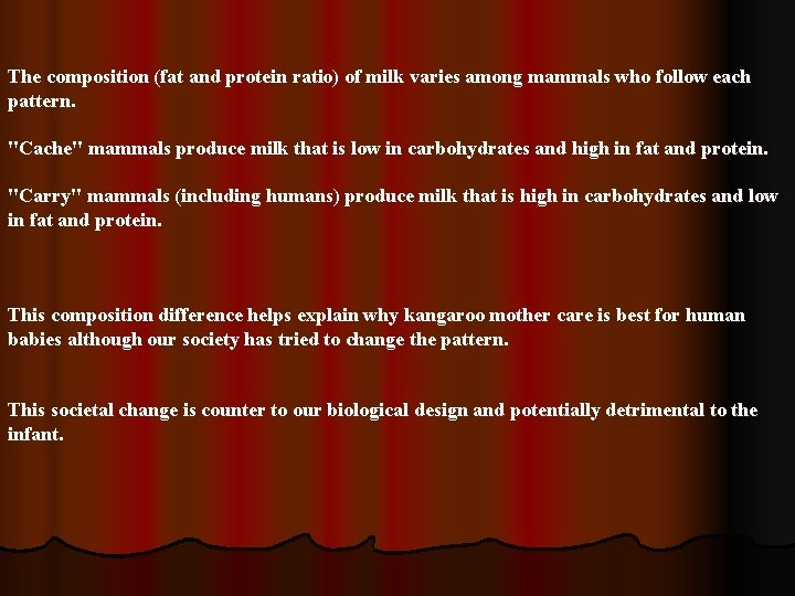 The composition (fat and protein ratio) of milk varies among mammals who follow each