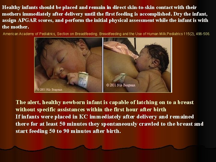 Healthy infants should be placed and remain in direct skin-to-skin contact with their mothers