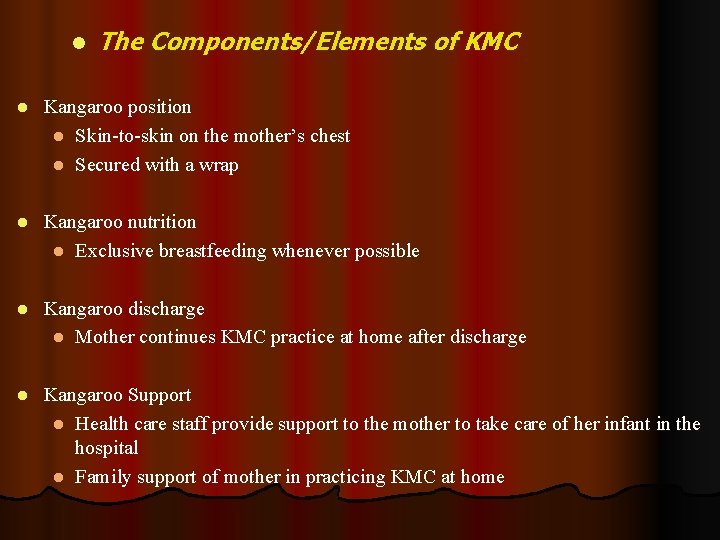l The Components/Elements of KMC l Kangaroo position l Skin-to-skin on the mother’s chest