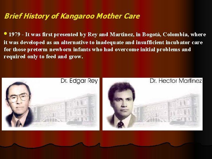 Brief History of Kangaroo Mother Care • 1979 - It was first presented by