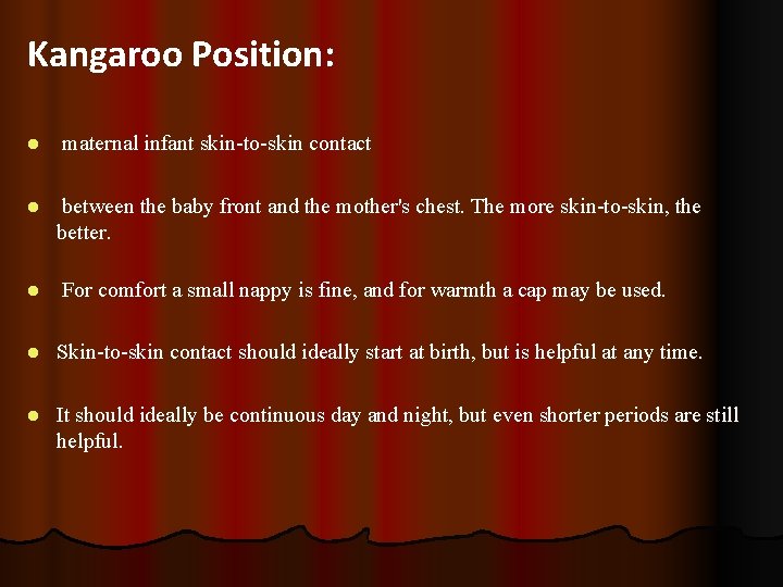 Kangaroo Position: l l l maternal infant skin-to-skin contact between the baby front and