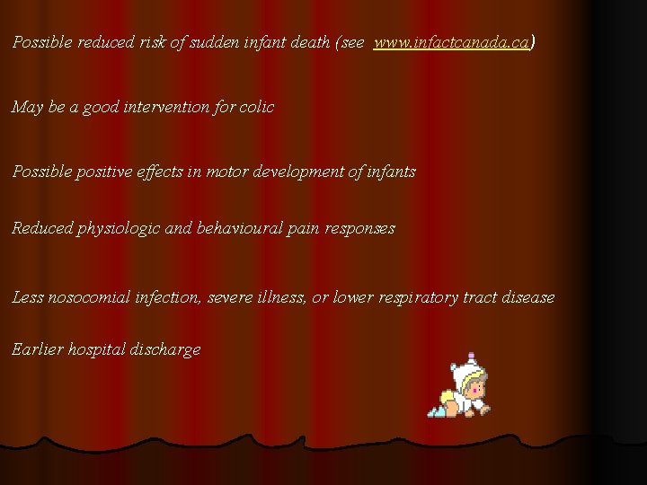 Possible reduced risk of sudden infant death (see www. infactcanada. ca) May be a