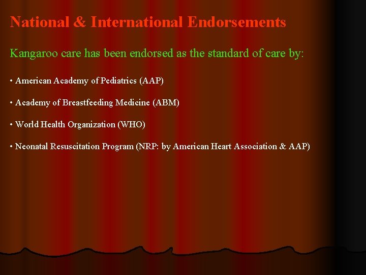 National & International Endorsements Kangaroo care has been endorsed as the standard of care