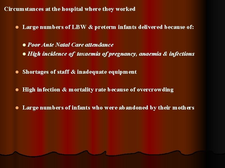 Circumstances at the hospital where they worked l Large numbers of LBW & preterm