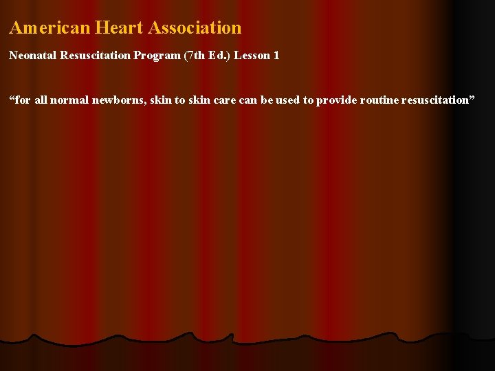 American Heart Association Neonatal Resuscitation Program (7 th Ed. ) Lesson 1 “for all