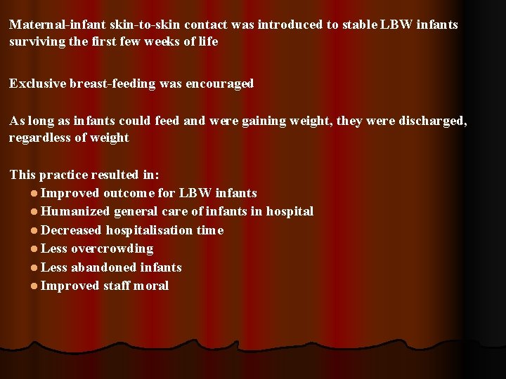 Maternal-infant skin-to-skin contact was introduced to stable LBW infants surviving the first few weeks