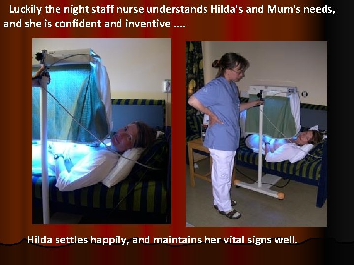 Luckily the night staff nurse understands Hilda's and Mum's needs, and she is confident