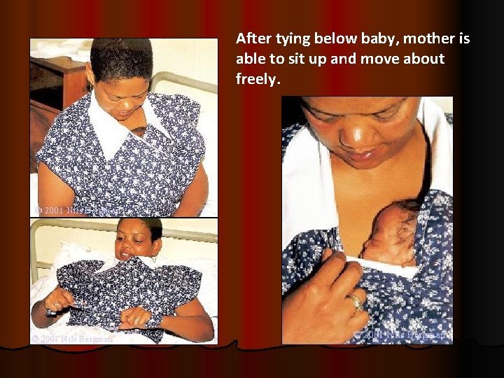 After tying below baby, mother is able to sit up and move about freely.