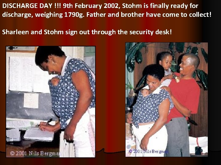 DISCHARGE DAY !!! 9 th February 2002, Stohm is finally ready for discharge, weighing