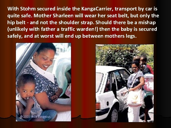 With Stohm secured inside the Kanga. Carrier, transport by car is quite safe. Mother