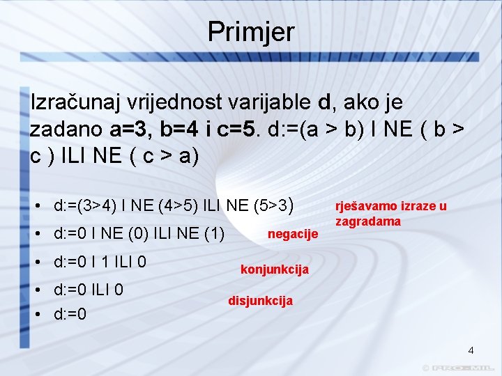 Primjer Izračunaj vrijednost varijable d, ako je zadano a=3, b=4 i c=5. d: =(a