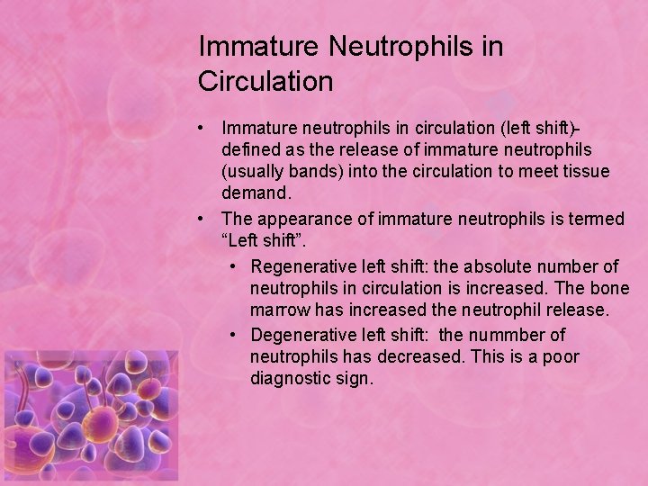 Immature Neutrophils in Circulation • Immature neutrophils in circulation (left shift)defined as the release