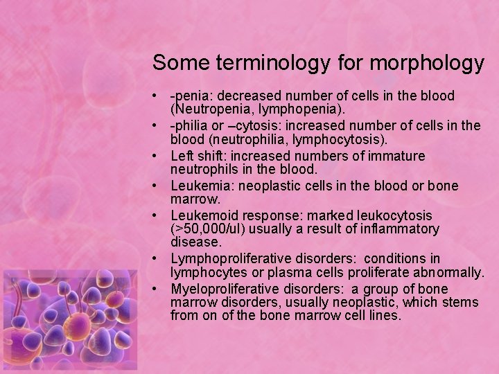 Some terminology for morphology • -penia: decreased number of cells in the blood (Neutropenia,