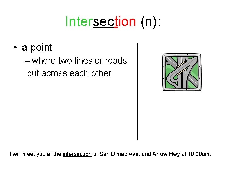 Intersection (n): • a point – where two lines or roads cut across each