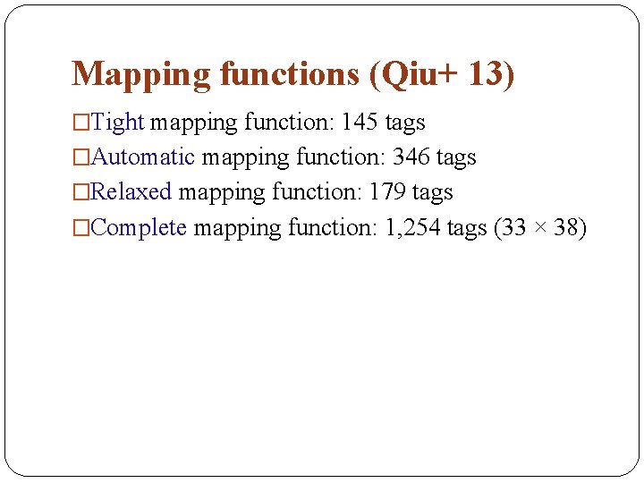 Mapping functions (Qiu+ 13) �Tight mapping function: 145 tags �Automatic mapping function: 346 tags