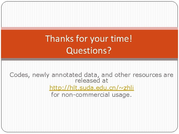 Thanks for your time! Questions? Codes, newly annotated data, and other resources are released