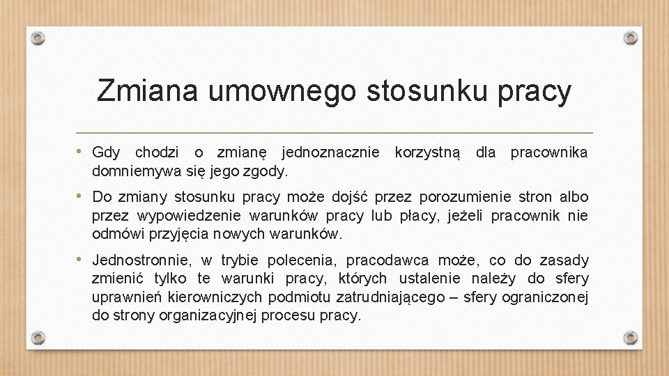 Zmiana umownego stosunku pracy • Gdy chodzi o zmianę jednoznacznie korzystną dla pracownika domniemywa