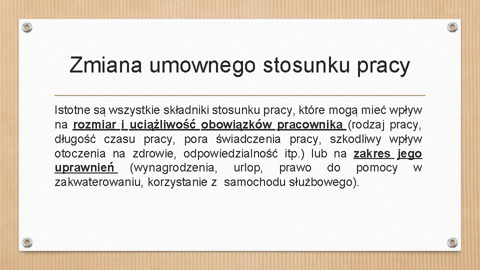 Zmiana umownego stosunku pracy Istotne są wszystkie składniki stosunku pracy, które mogą mieć wpływ