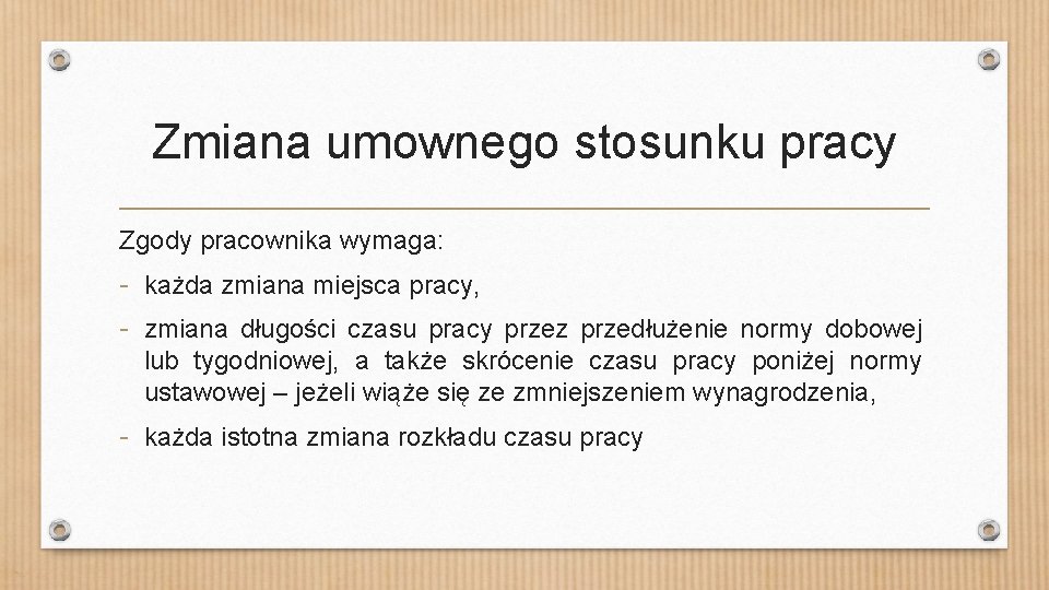 Zmiana umownego stosunku pracy Zgody pracownika wymaga: - każda zmiana miejsca pracy, - zmiana