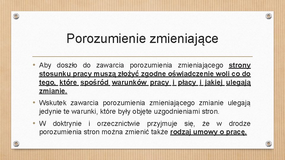 Porozumienie zmieniające • Aby doszło do zawarcia porozumienia zmieniającego strony stosunku pracy muszą złożyć