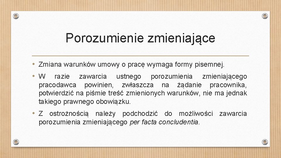 Porozumienie zmieniające • Zmiana warunków umowy o pracę wymaga formy pisemnej. • W razie