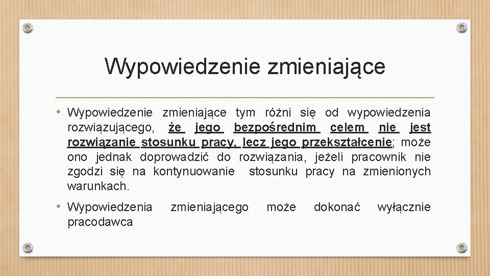 Wypowiedzenie zmieniające • Wypowiedzenie zmieniające tym różni się od wypowiedzenia rozwiązującego, że jego bezpośrednim