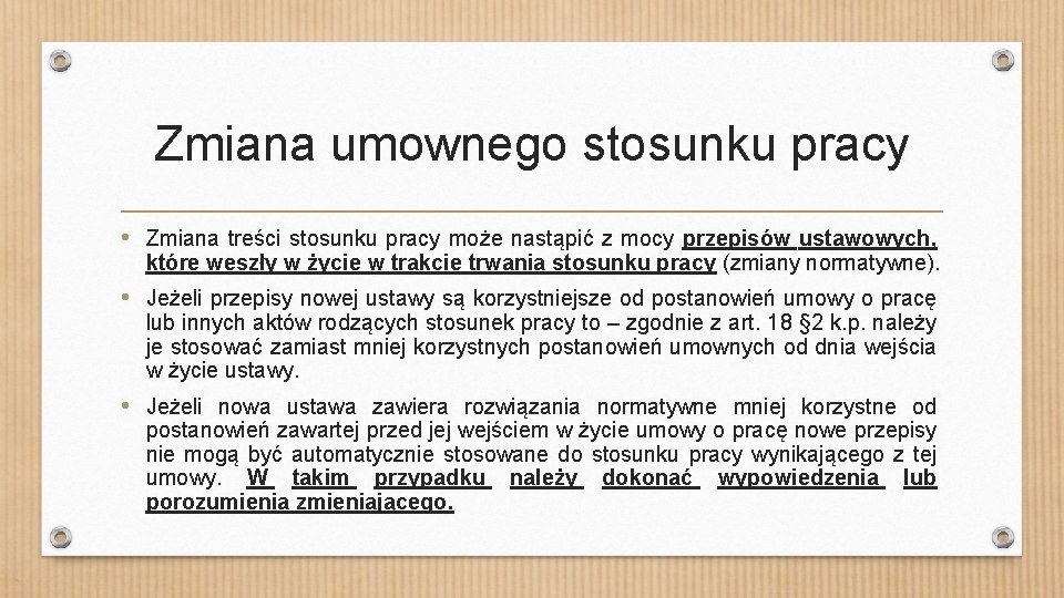 Zmiana umownego stosunku pracy • Zmiana treści stosunku pracy może nastąpić z mocy przepisów