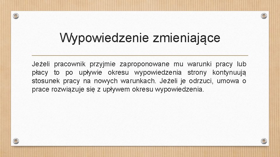 Wypowiedzenie zmieniające Jeżeli pracownik przyjmie zaproponowane mu warunki pracy lub płacy to po upływie