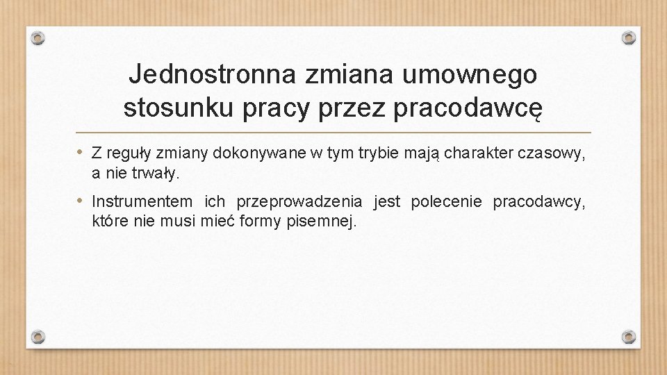 Jednostronna zmiana umownego stosunku pracy przez pracodawcę • Z reguły zmiany dokonywane w tym