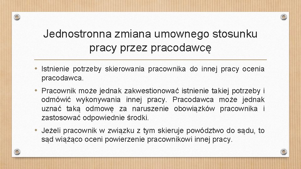 Jednostronna zmiana umownego stosunku pracy przez pracodawcę • Istnienie potrzeby skierowania pracownika do innej