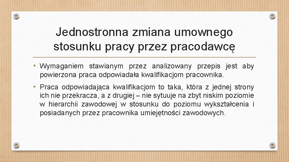 Jednostronna zmiana umownego stosunku pracy przez pracodawcę • Wymaganiem stawianym przez analizowany przepis jest