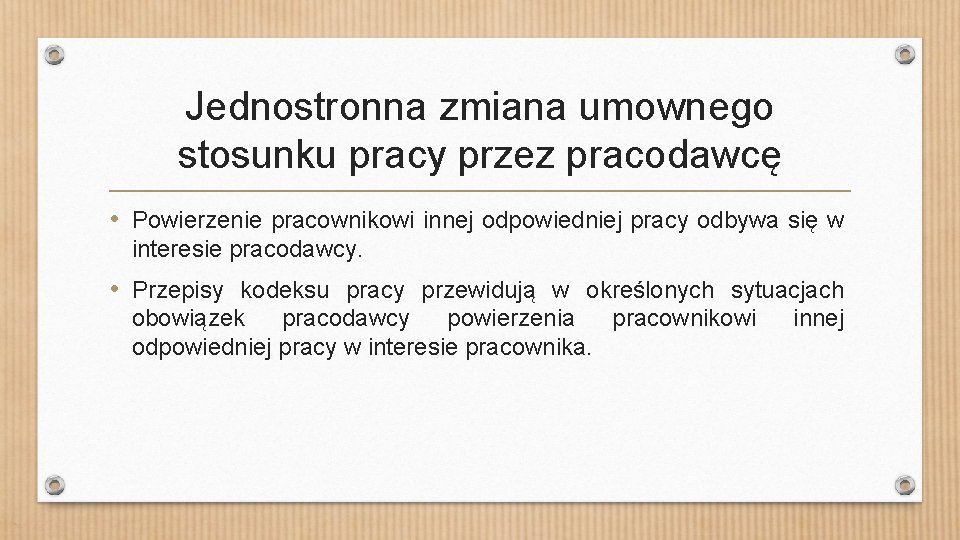 Jednostronna zmiana umownego stosunku pracy przez pracodawcę • Powierzenie pracownikowi innej odpowiedniej pracy odbywa