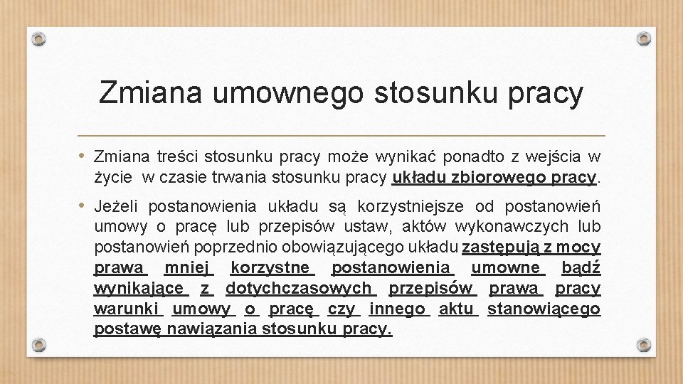 Zmiana umownego stosunku pracy • Zmiana treści stosunku pracy może wynikać ponadto z wejścia