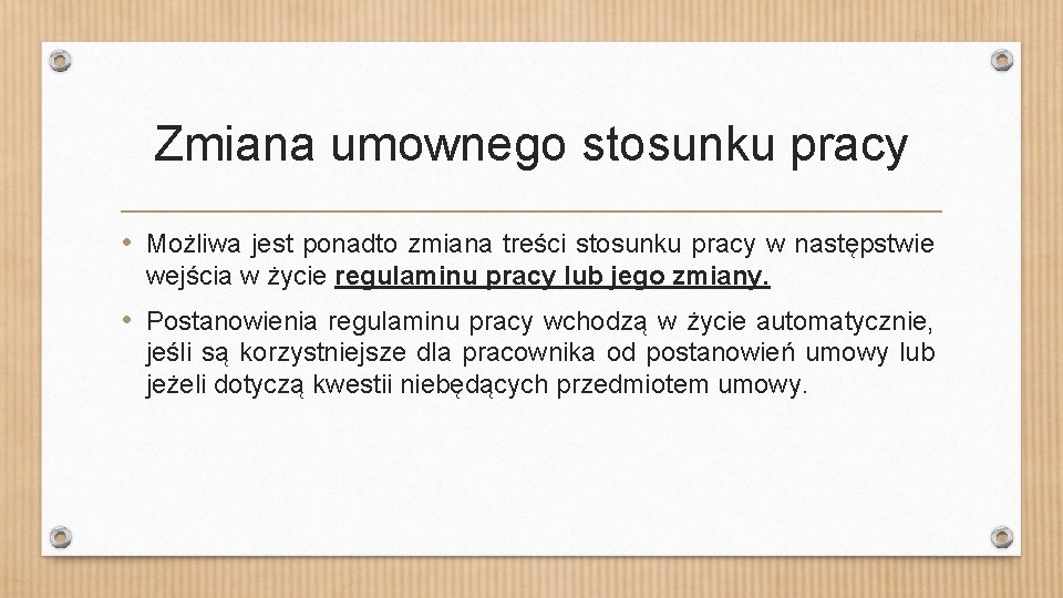 Zmiana umownego stosunku pracy • Możliwa jest ponadto zmiana treści stosunku pracy w następstwie