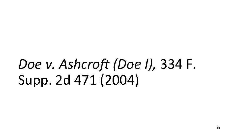 Doe v. Ashcroft (Doe I), 334 F. Supp. 2 d 471 (2004) 10 