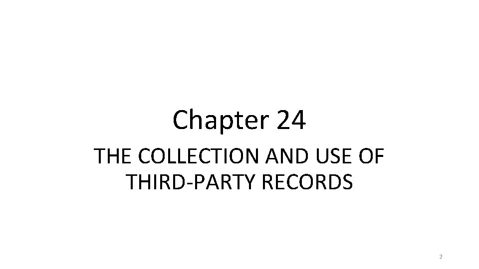 Chapter 24 THE COLLECTION AND USE OF THIRD-PARTY RECORDS 2 