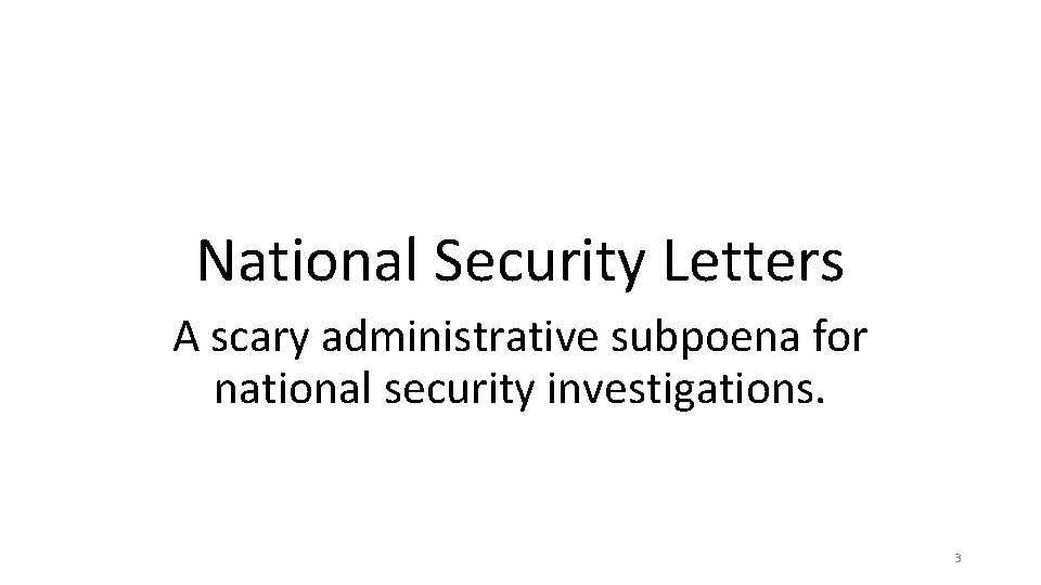 National Security Letters A scary administrative subpoena for national security investigations. 3 