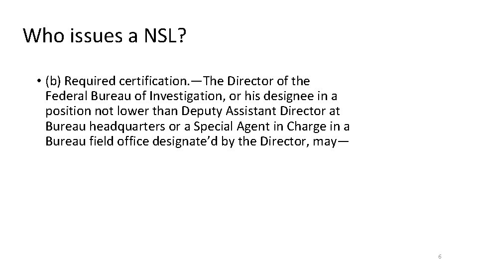 Who issues a NSL? • (b) Required certification. —The Director of the Federal Bureau