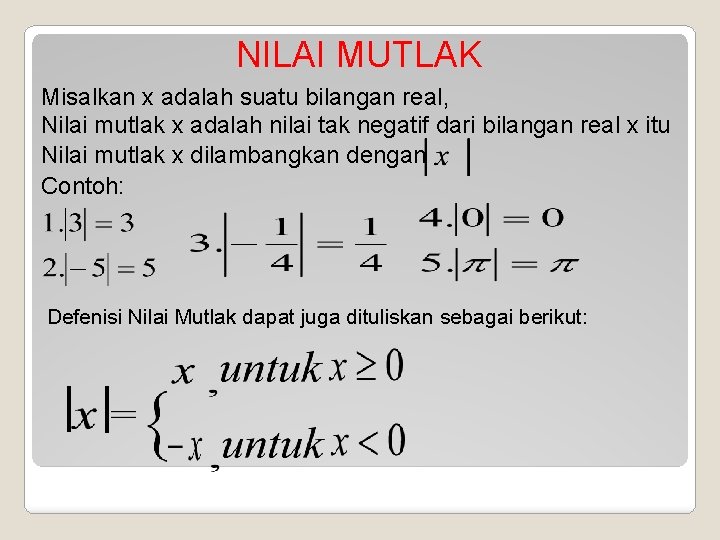 NILAI MUTLAK Misalkan x adalah suatu bilangan real, Nilai mutlak x adalah nilai tak