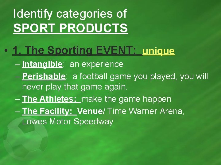 Identify categories of SPORT PRODUCTS • 1. The Sporting EVENT: unique – Intangible: an