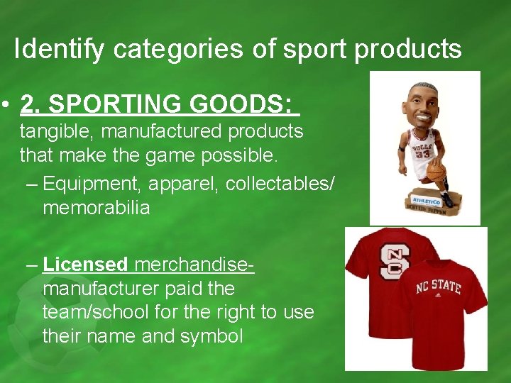 Identify categories of sport products • 2. SPORTING GOODS: tangible, manufactured products that make