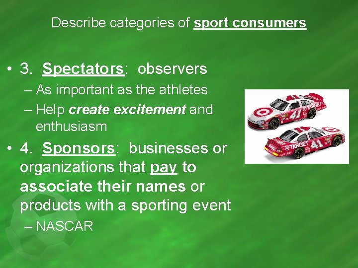 Describe categories of sport consumers • 3. Spectators: observers – As important as the