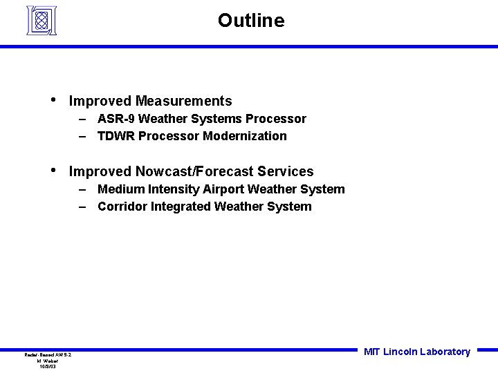 Outline • Improved Measurements – ASR-9 Weather Systems Processor – TDWR Processor Modernization •