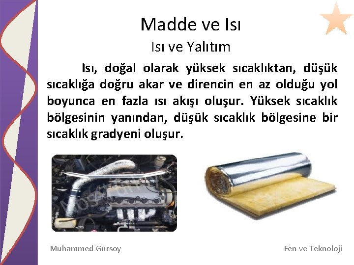 Madde ve Isı ve Yalıtım Isı, doğal olarak yüksek sıcaklıktan, düşük sıcaklığa doğru akar