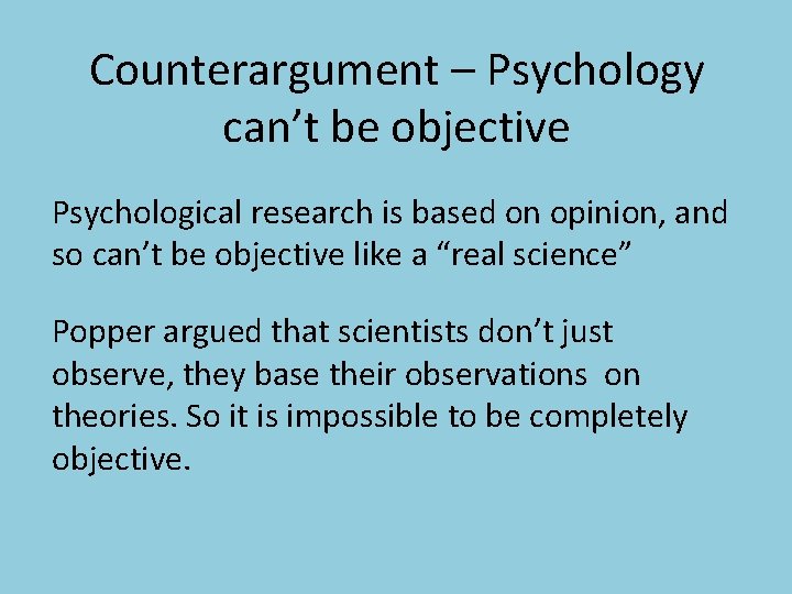 Counterargument – Psychology can’t be objective Psychological research is based on opinion, and so