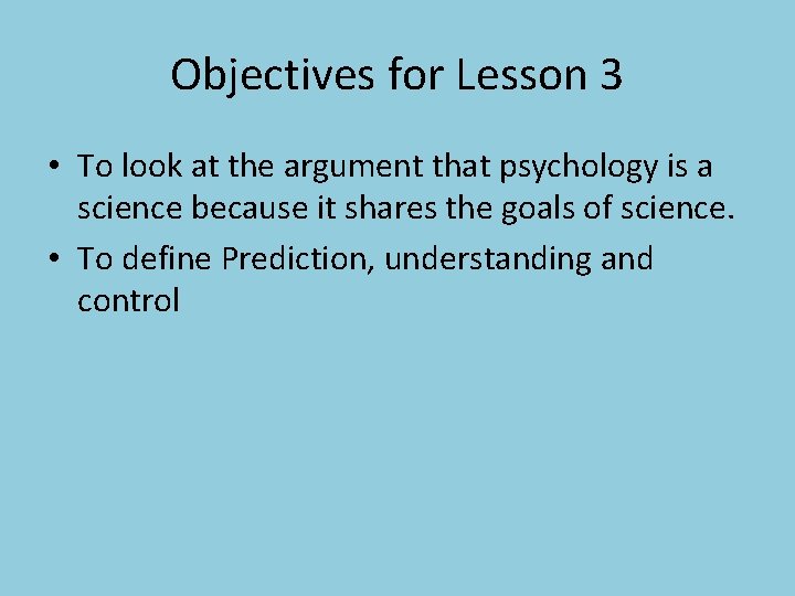 Objectives for Lesson 3 • To look at the argument that psychology is a