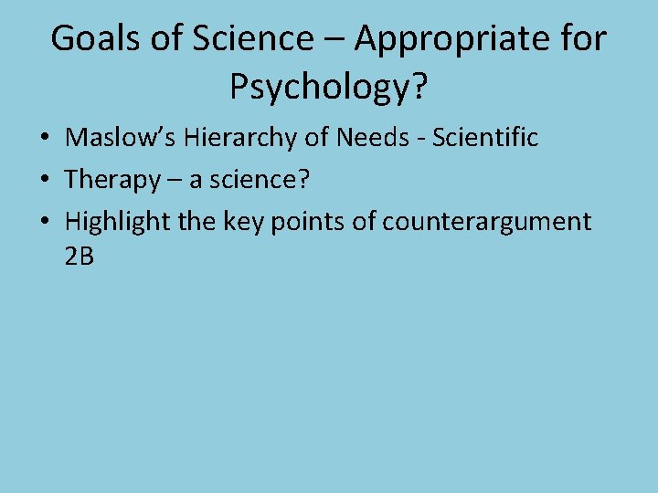 Goals of Science – Appropriate for Psychology? • Maslow’s Hierarchy of Needs - Scientific